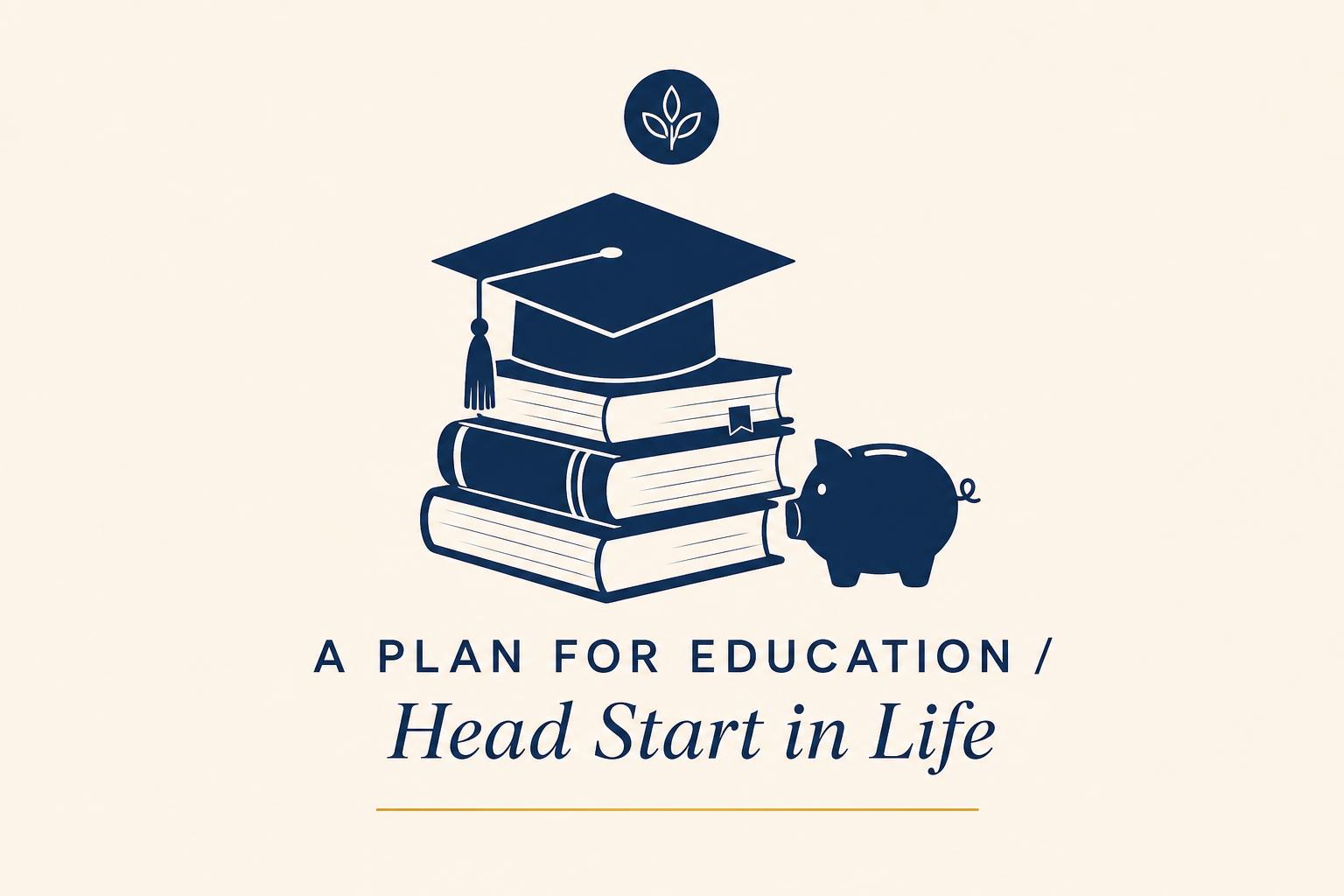 A Plan for Education and a Head Start in Life