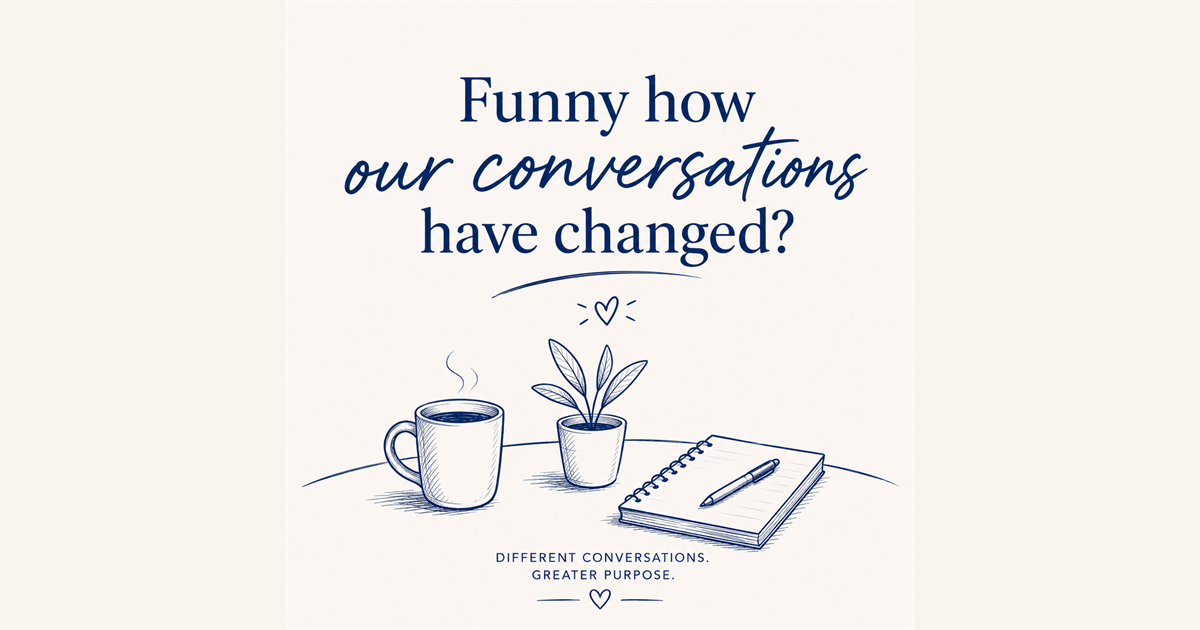 Ever Notice How Our Conversations Have Changed?